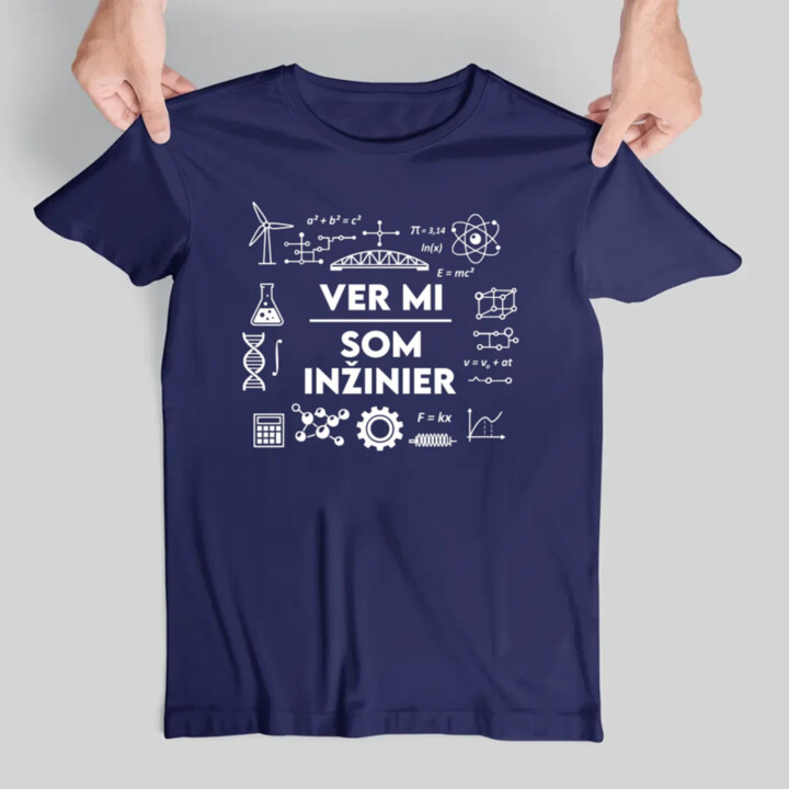 Ver mi, som inžinier - pánske tričko s potlačou