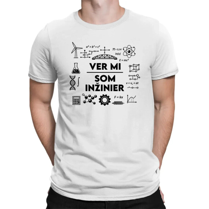 Ver mi, som inžinier - pánske tričko s potlačou
