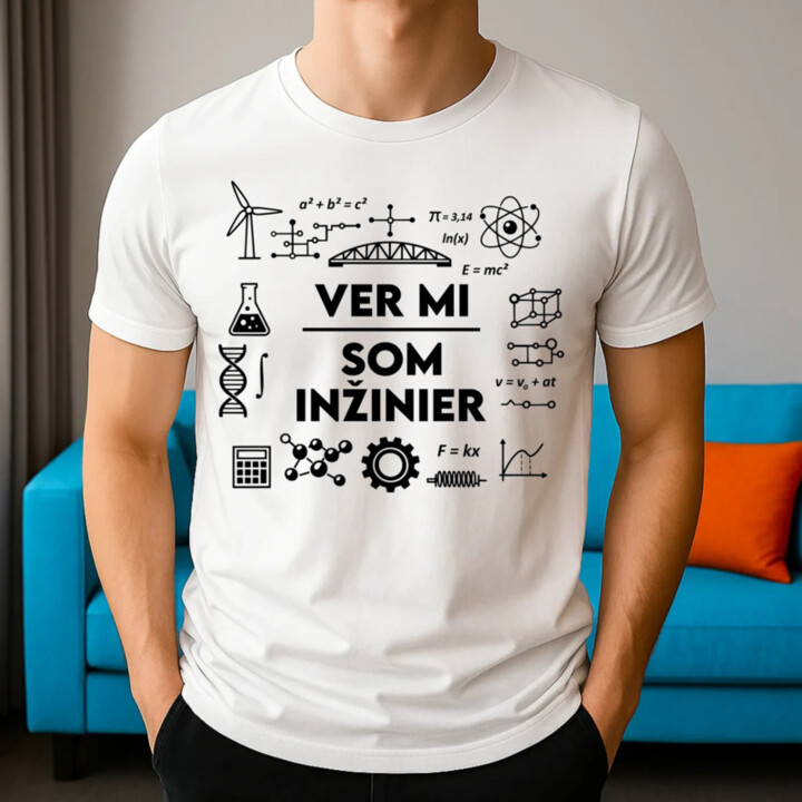 Ver mi, som inžinier - pánske tričko s potlačou