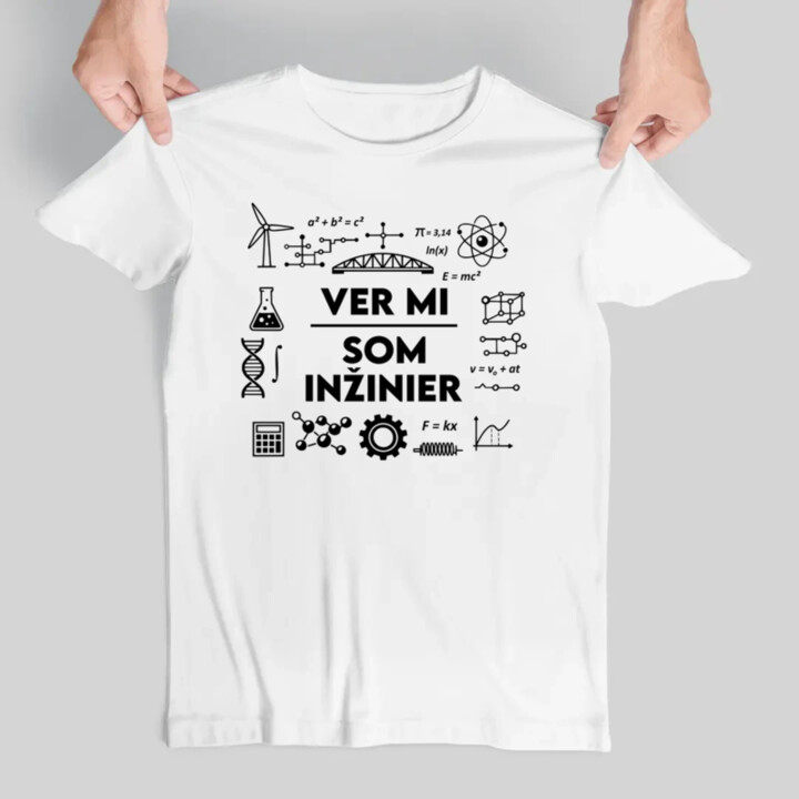 Ver mi, som inžinier - pánske tričko s potlačou