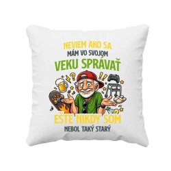 Neviem, ako sa mám vo svojom veku správať, ešte nikdy som nebol taký starý - vankúš s potlačou