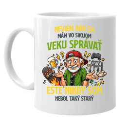 Neviem, ako sa mám vo svojom veku správať, ešte nikdy som nebol taký starý - keramický hrnček s potlačou