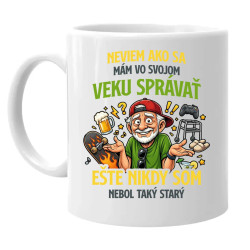 Neviem, ako sa mám vo svojom veku správať, ešte nikdy som nebol taký starý - keramický hrnček s potlačou