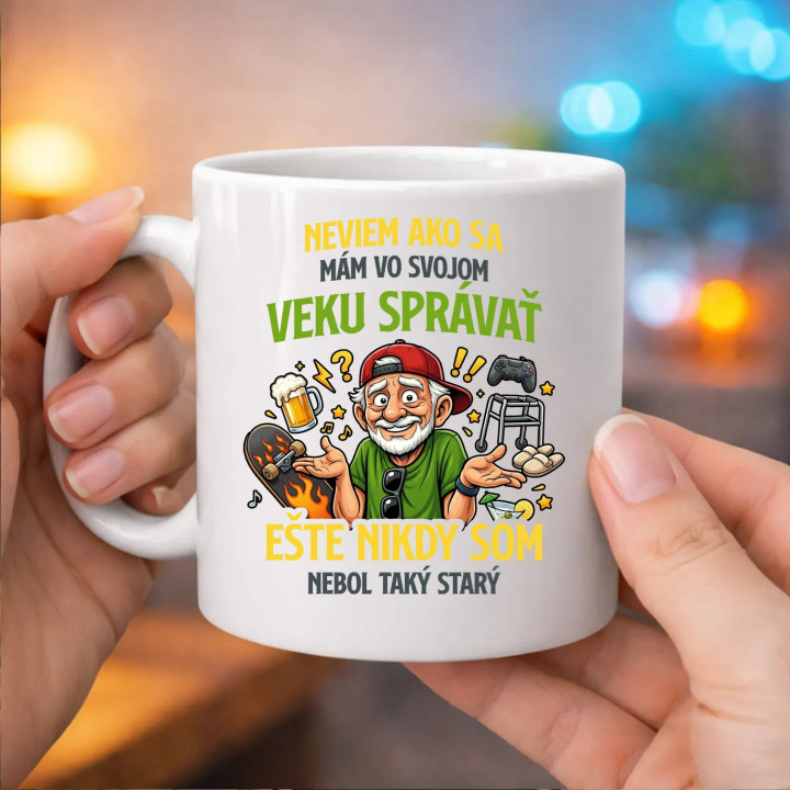 Neviem, ako sa mám vo svojom veku správať, ešte nikdy som nebol taký starý - keramický hrnček s potlačou