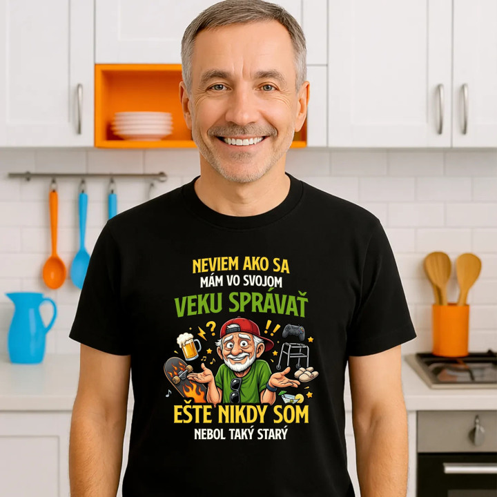Neviem, ako sa mám vo svojom veku správať, ešte nikdy som nebol taký starý - pánske tričko s potlačou