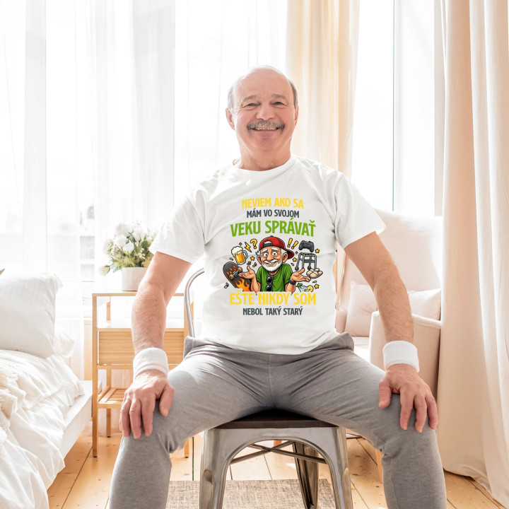 Neviem, ako sa mám vo svojom veku správať, ešte nikdy som nebol taký starý - pánske tričko s potlačou
