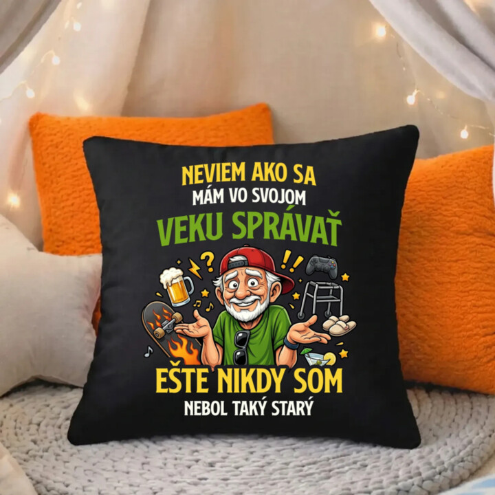 Neviem, ako sa mám vo svojom veku správať, ešte nikdy som nebol taký starý - čierny vankúš s potlačou