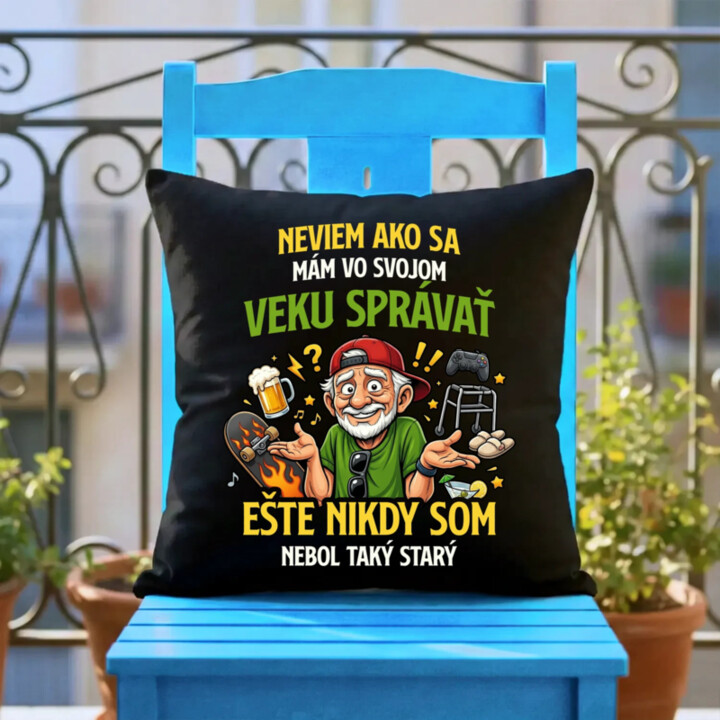 Neviem, ako sa mám vo svojom veku správať, ešte nikdy som nebol taký starý - čierny vankúš s potlačou