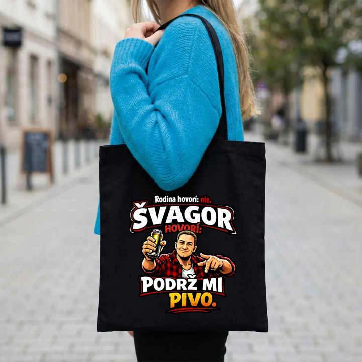 Rodina hovorí: nie. Švagor hovorí: podrž mi pivo - taška s potlačou