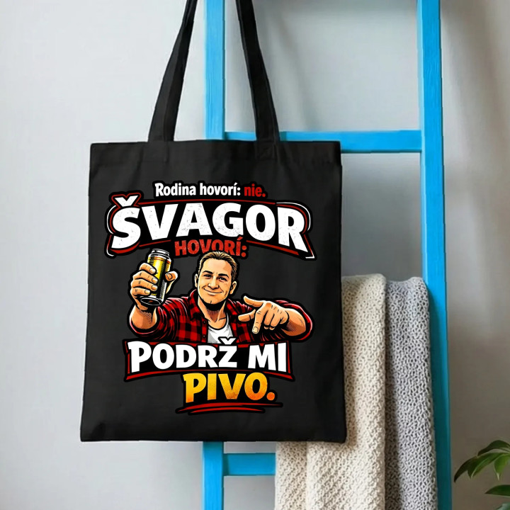 Rodina hovorí: nie. Švagor hovorí: podrž mi pivo - taška s potlačou
