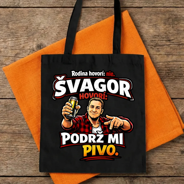 Rodina hovorí: nie. Švagor hovorí: podrž mi pivo - taška s potlačou