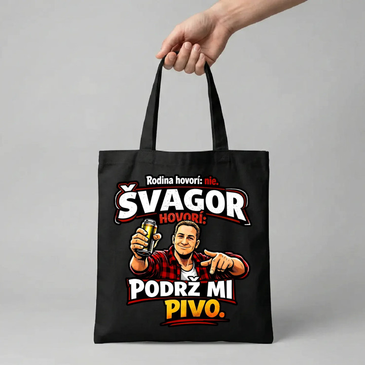 Rodina hovorí: nie. Švagor hovorí: podrž mi pivo - taška s potlačou