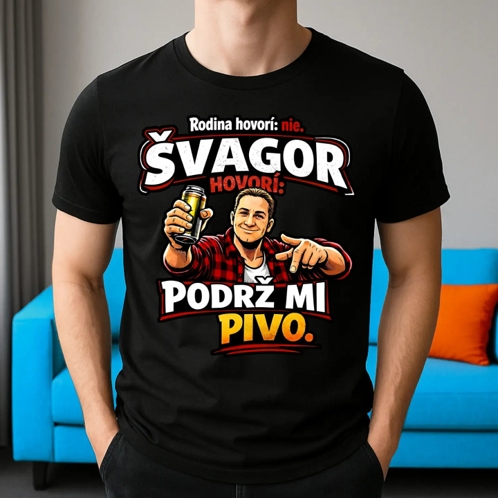 Rodina hovorí: nie. Švagor hovorí: podrž mi pivo - pánske tričko s potlačou