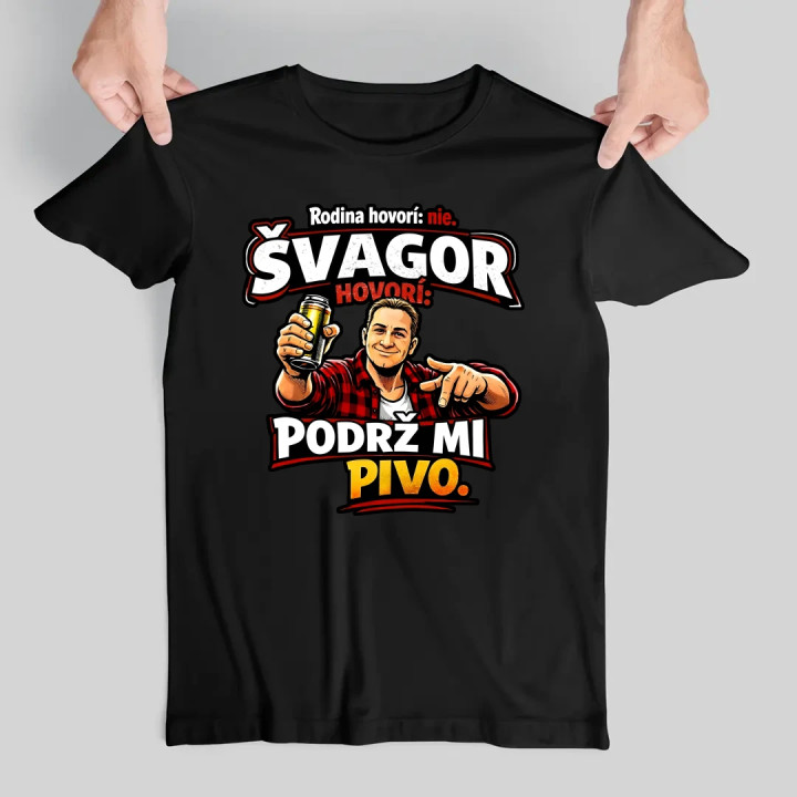 Rodina hovorí: nie. Švagor hovorí: podrž mi pivo - pánske tričko s potlačou