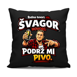 Rodina hovorí: nie. Švagor hovorí: podrž mi pivo - čierny vankúš s potlačou