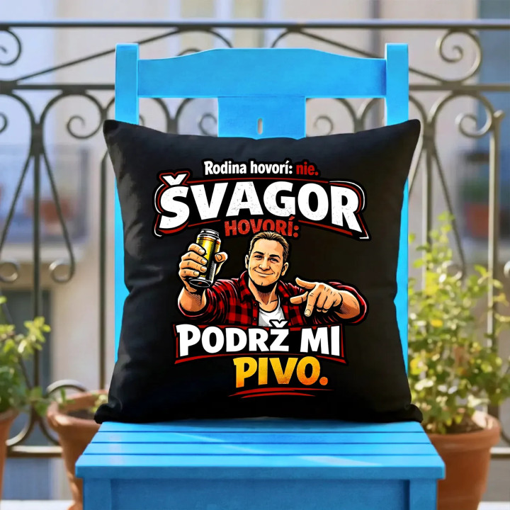 Rodina hovorí: nie. Švagor hovorí: podrž mi pivo - čierny vankúš s potlačou