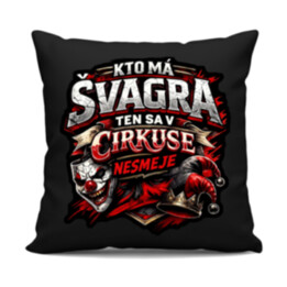 Kto má švagra, ten sa v cirkuse nesmeje - čierny vankúš s potlačou
