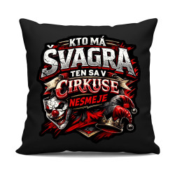 Kto má švagra, ten sa v cirkuse nesmeje - čierny vankúš s potlačou