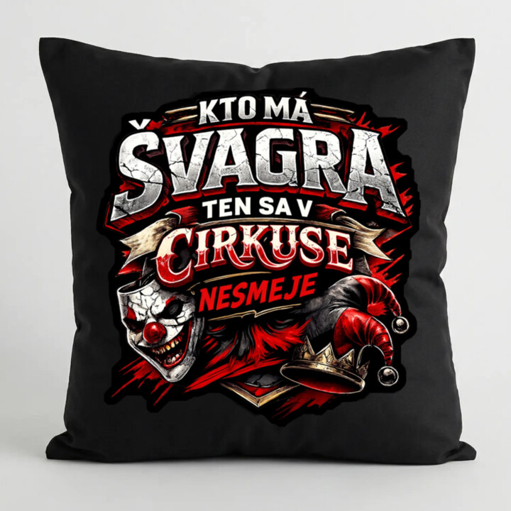 Kto má švagra, ten sa v cirkuse nesmeje - čierny vankúš s potlačou