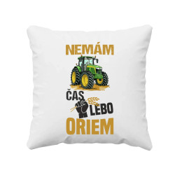 Nemám čas, lebo oriem - vankúš s potlačou