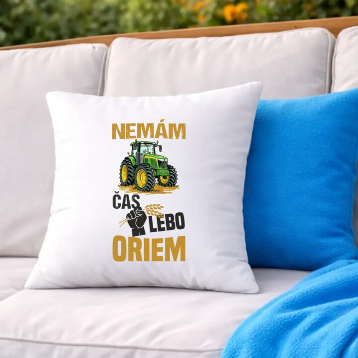 Nemám čas, lebo oriem - vankúš s potlačou