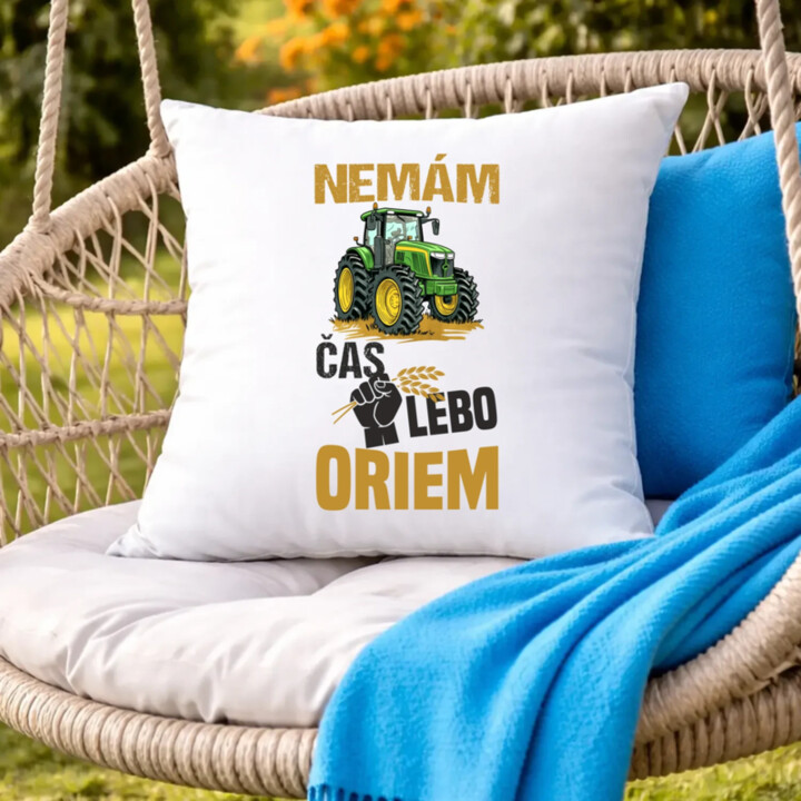 Nemám čas, lebo oriem - vankúš s potlačou