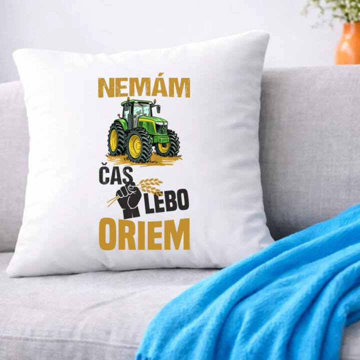 Nemám čas, lebo oriem - vankúš s potlačou