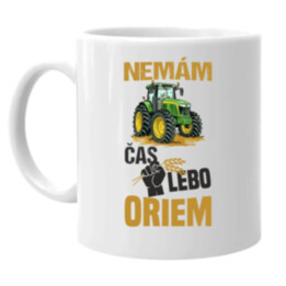 Nemám čas, lebo oriem - keramický hrnček s potlačou
