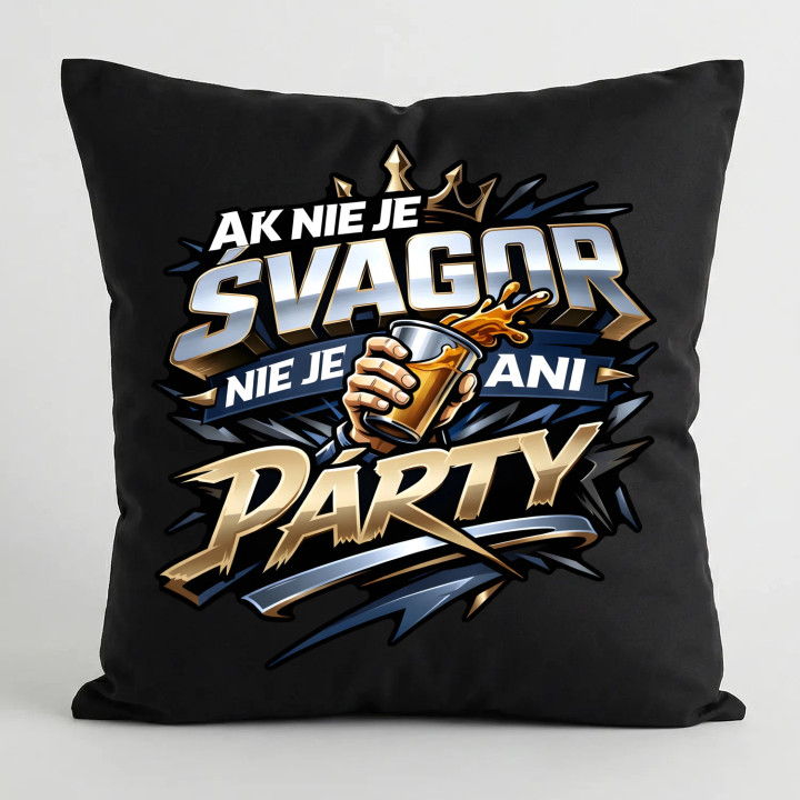 Ak nie je švagor, nie je ani párty - čierny vankúš s potlačou