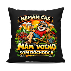  Nemám čas, mám voľno - som dôchodca - čierny vankúš s potlačou