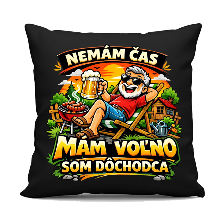  Nemám čas, mám voľno - som dôchodca - čierny vankúš s potlačou