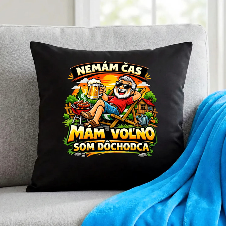  Nemám čas, mám voľno - som dôchodca - čierny vankúš s potlačou