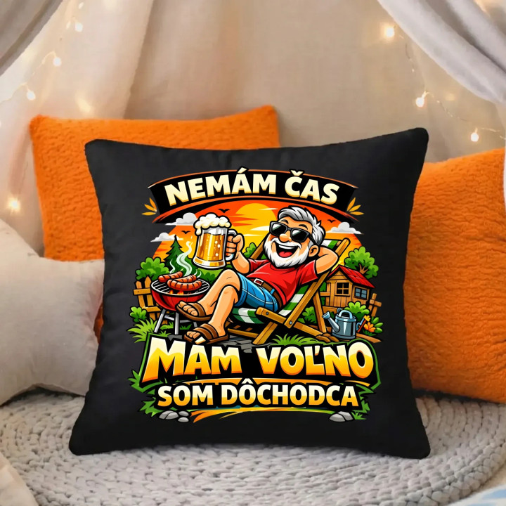  Nemám čas, mám voľno - som dôchodca - čierny vankúš s potlačou