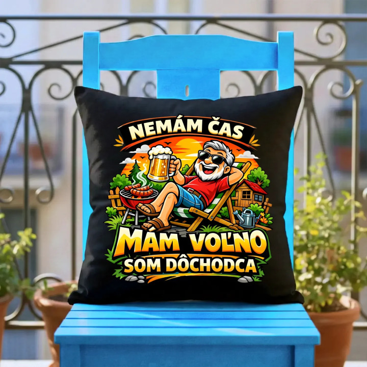  Nemám čas, mám voľno - som dôchodca - čierny vankúš s potlačou