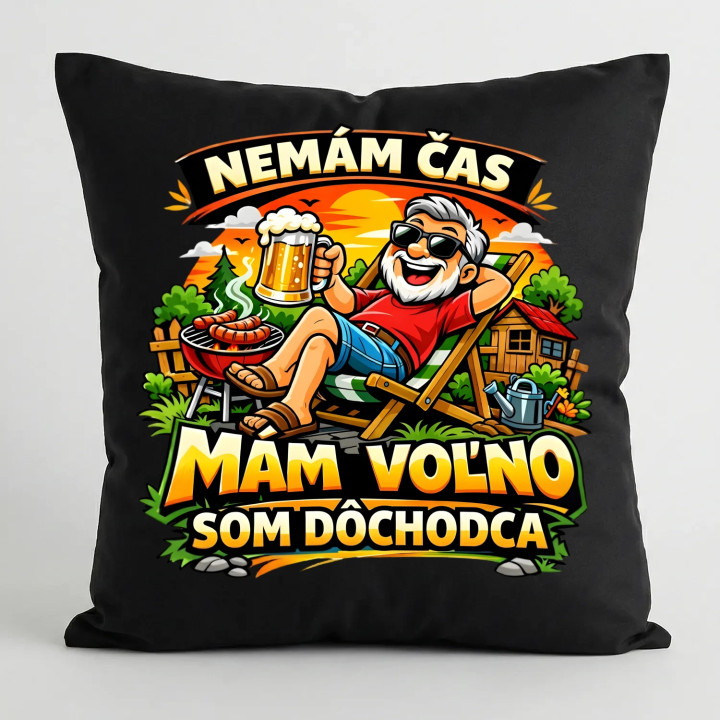  Nemám čas, mám voľno - som dôchodca - čierny vankúš s potlačou