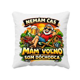  Nemám čas, mám voľno - som dôchodca - vankúš s potlačou