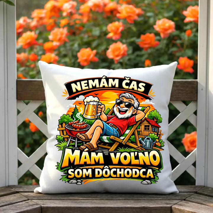  Nemám čas, mám voľno - som dôchodca - vankúš s potlačou