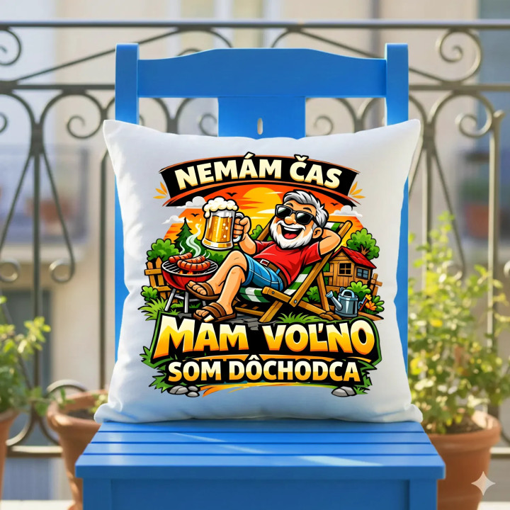  Nemám čas, mám voľno - som dôchodca - vankúš s potlačou