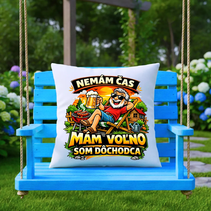  Nemám čas, mám voľno - som dôchodca - vankúš s potlačou