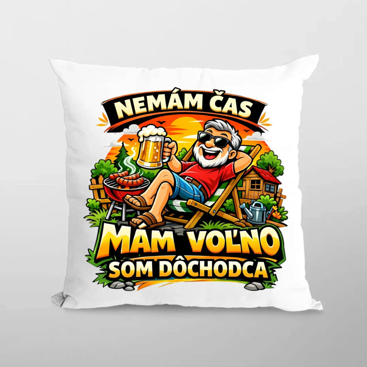  Nemám čas, mám voľno - som dôchodca - vankúš s potlačou