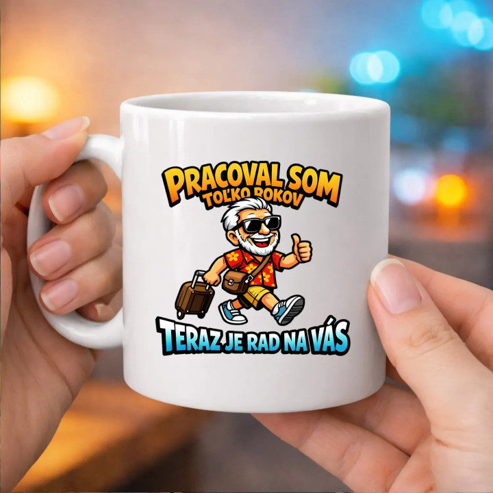 Pracoval som toľko rokov, teraz je rad na vás - keramický hrnček s potlačou