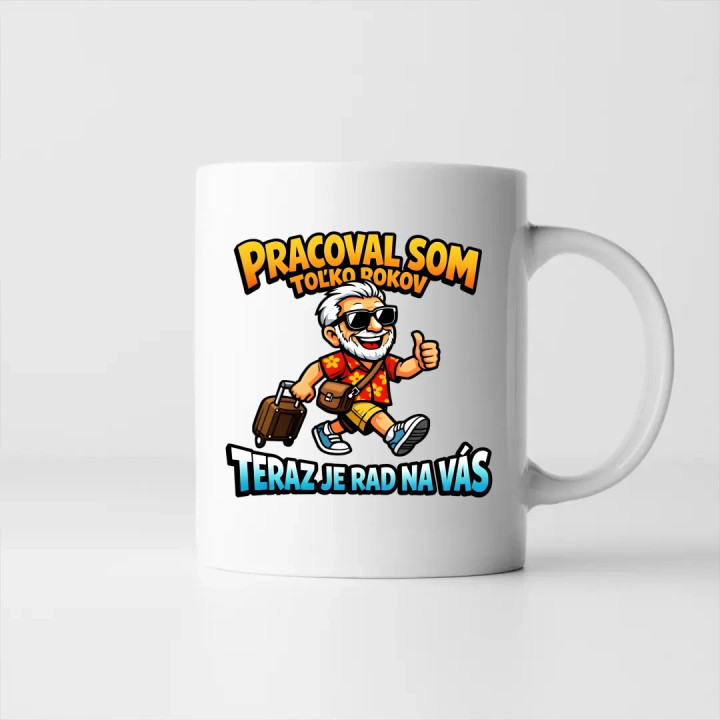 Pracoval som toľko rokov, teraz je rad na vás - keramický hrnček s potlačou