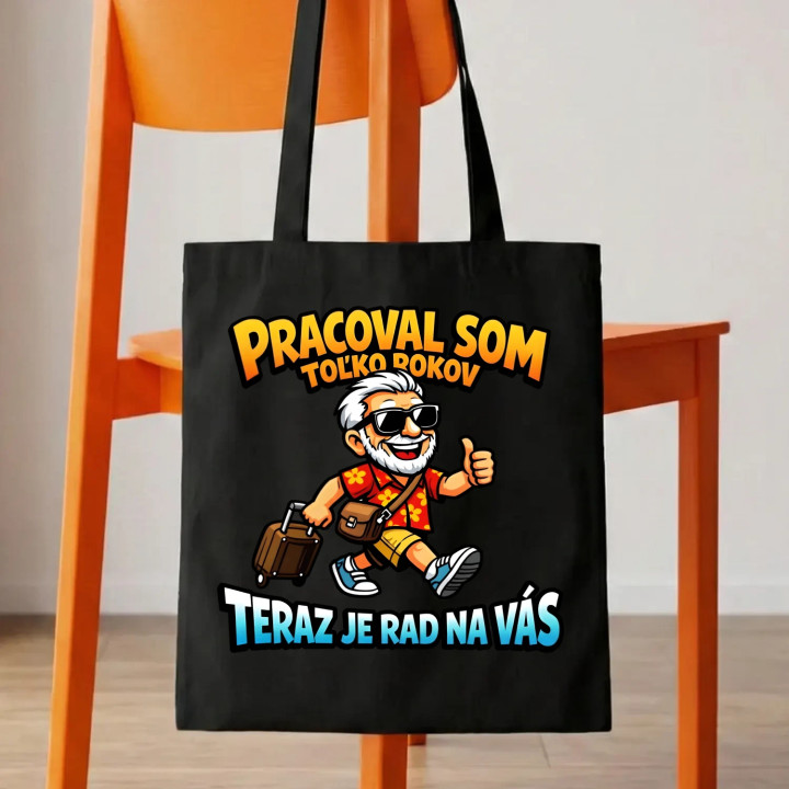 Pracoval som toľko rokov, teraz je rad na vás - taška s potlačou
