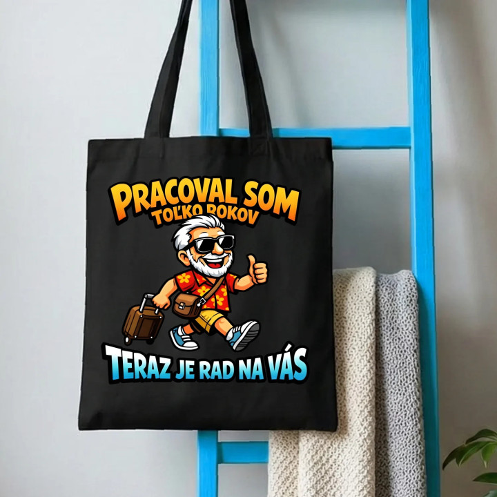 Pracoval som toľko rokov, teraz je rad na vás - taška s potlačou