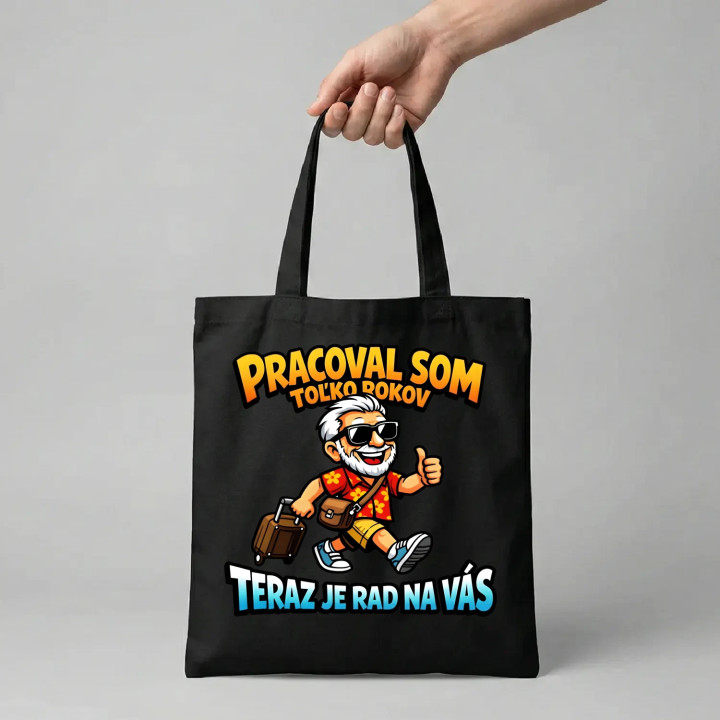 Pracoval som toľko rokov, teraz je rad na vás - taška s potlačou