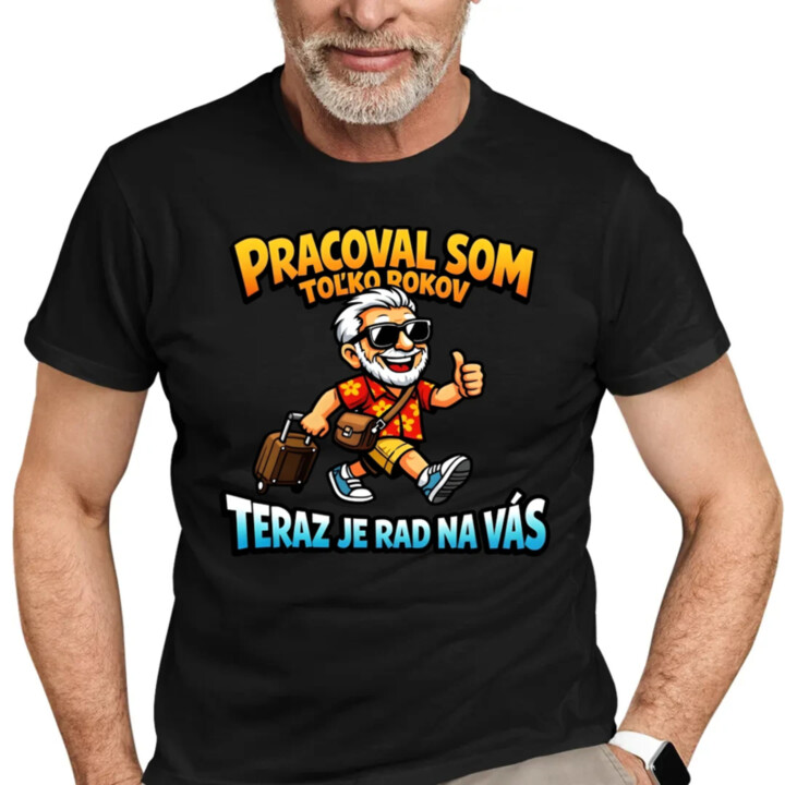 Pracoval som toľko rokov, teraz je rad na vás - pánske tričko s potlačou
