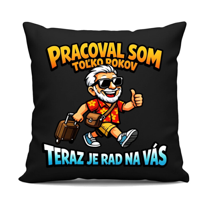 Pracoval som toľko rokov, teraz je rad na vás - čierny vankúš s potlačou