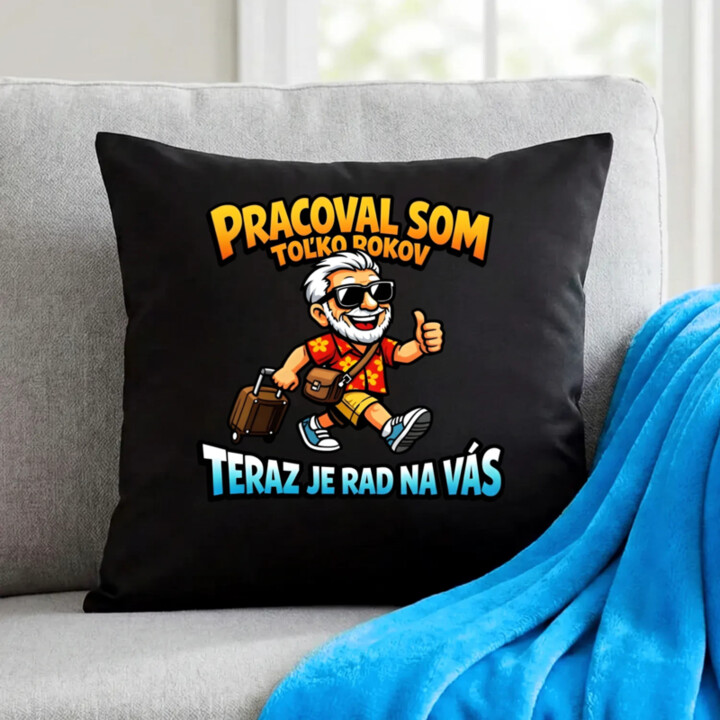 Pracoval som toľko rokov, teraz je rad na vás - čierny vankúš s potlačou