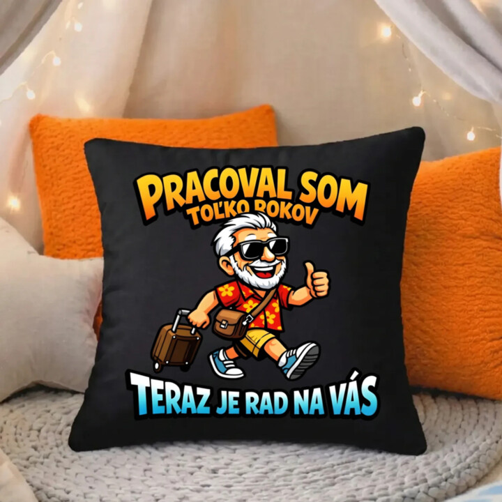 Pracoval som toľko rokov, teraz je rad na vás - čierny vankúš s potlačou