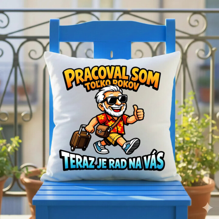 Pracoval som toľko rokov, teraz je rad na vás - vankúš s potlačou